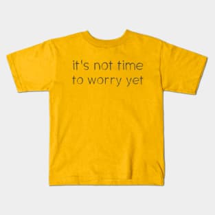 Speak it til it's true: Not time to worry yet (dark text) Kids T-Shirt